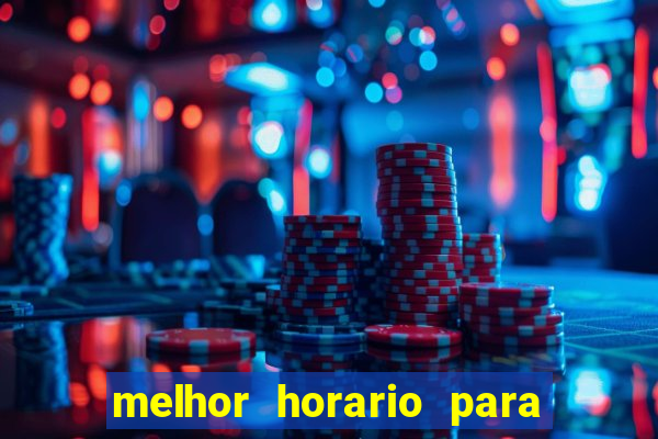 melhor horario para jogar brabet